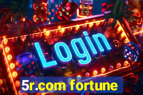 5r.com fortune